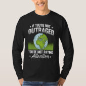 If You're Not Outraged Environment Protect Climate T-shirt (Voorkant)