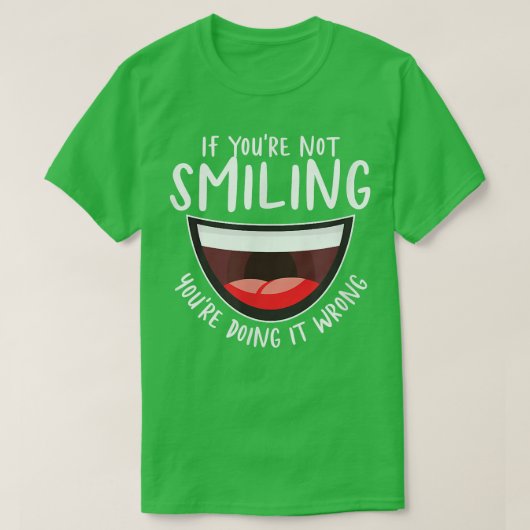 If You're Not Smiling You're Doing It Wrong Motiva T-shirt (Design voorkant)