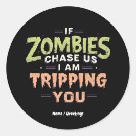 If Zombies Chase Us I’m Tripping You Funny Hallowe Ronde Sticker