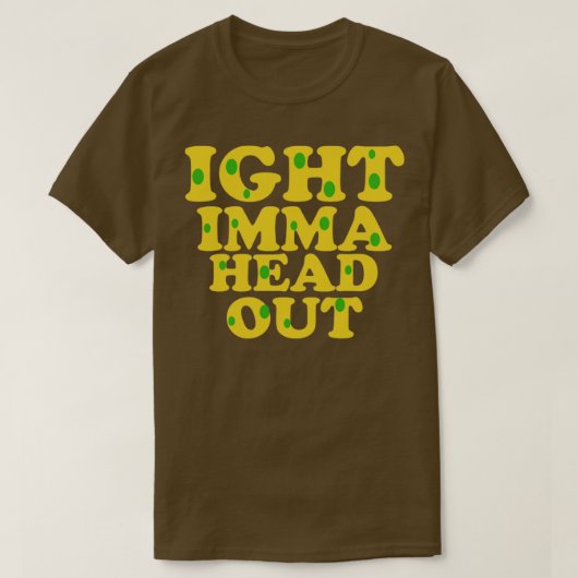 Ight imma head out meme t-shirt (Design voorkant)