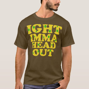 Ight imma head out meme t-shirt