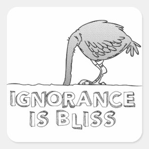 Ignorance is Bliss Vierkante Sticker