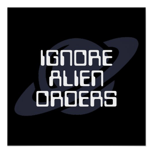 Ignore alien orders perfect poster (Voorkant)