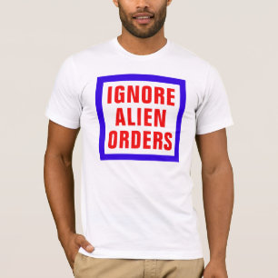Ignore Alien Orders T-shirt