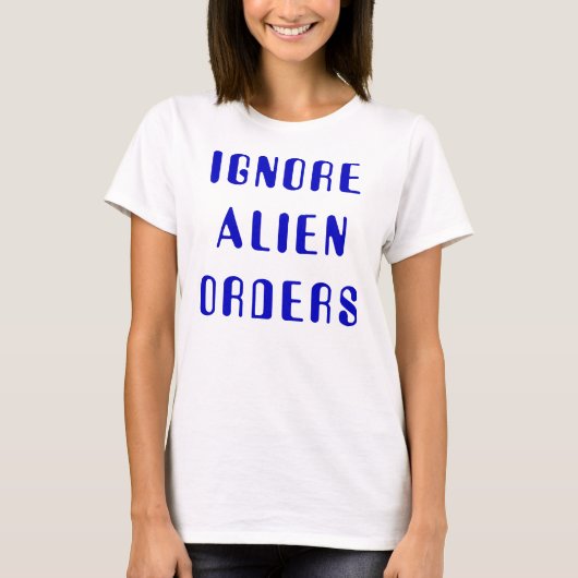 Ignore Alien Orders T-shirt (Voorkant)