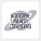 Ignore alien orders vierkante sticker (Voorkant)