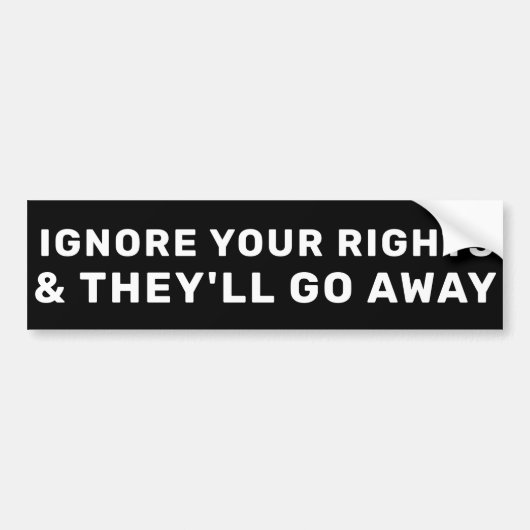 Ignore Rights Activist Quote Protest Statement Bumpersticker (Voorkant)