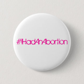 #IHadAnAbortion Ronde Button 5,7 Cm