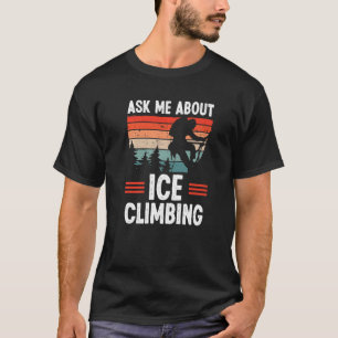 IJklimmer  Vraag me naar ijsklimmers T-shirt