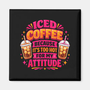 Ijs-koffie te heet voor attitude zomer koffie magneet