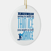 IJsdansen als je op Thin Ice gaat lopen Keramisch Ornament (Rechts)