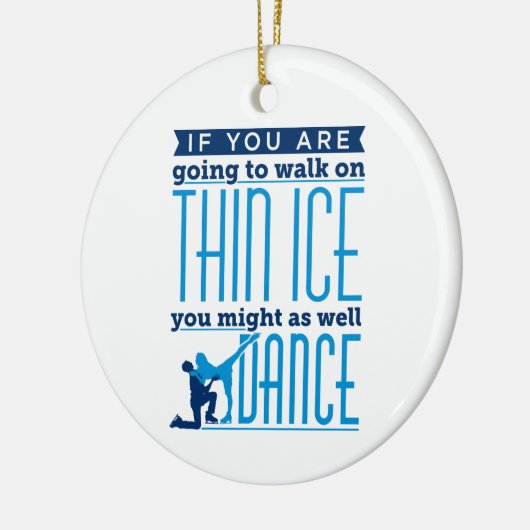 IJsdansen als je op Thin Ice gaat lopen Keramisch Ornament (Links)