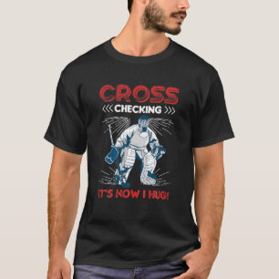  ijshockey cross-checken is hoe ik ga knuffelen t-shirt