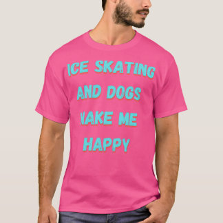 IJsschaatsen en honden maken me gelukkig T-shirt