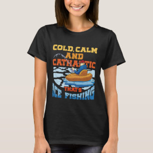 Ijsvissen Koud, Kalm en Kathartisch T-shirt