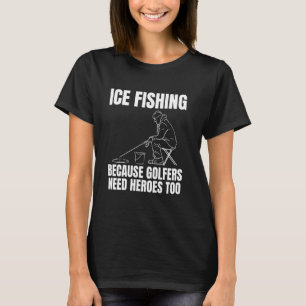 Ijsvissen Omdat Golfers Ook Helden Nodig Hebben T-shirt