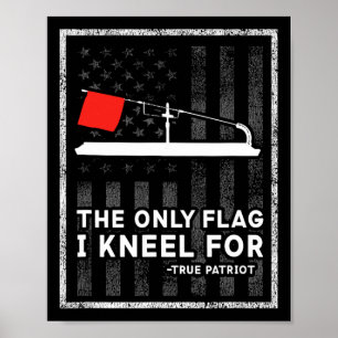 Ijsvissen Tip Up De Enige Vlag Waarvoor Ik Kniel Poster