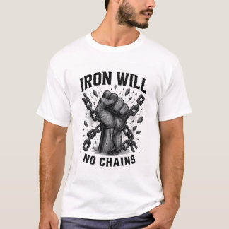 IJzeren Wil Geen Ketenen T-Shirt - Krachtige Motiv