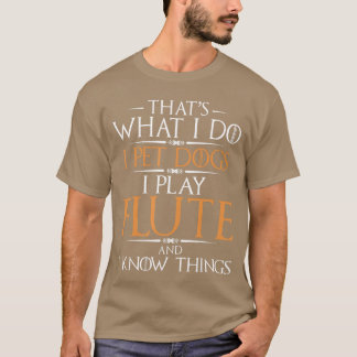 Ik Aai Honden Ik Speel Fluit En Ik Ken Dingen Flui T-shirt