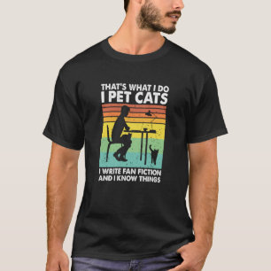 Ik Aai Katten Ik Schrijf Fanfictie En Ik Weet Ding T-shirt