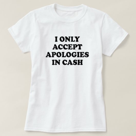 IK ACCEPTEER ALLEEN APOLOGIEËN IN GEVAL T-SHIRT (Design voorkant)