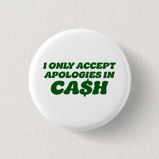 Ik Accepteer Excuses Alleen in Contant Geld, Coole Ronde Button 3,2 Cm