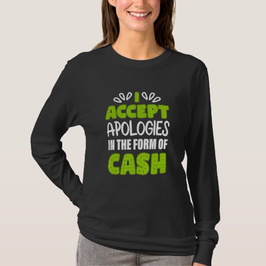 Ik accepteer excuses in de vorm van contant geld. t-shirt (Voorkant)