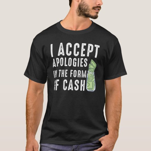 Ik accepteer excuses in de vorm van contant Gezegd T-shirt (Voorkant)