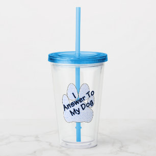Ik antwoord aan mijn hond met poot acryl tumbler drinkbeker