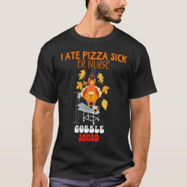 IK AT PIZZA ZIEK | ER Verpleegster Gobble Squad Gr T-shirt