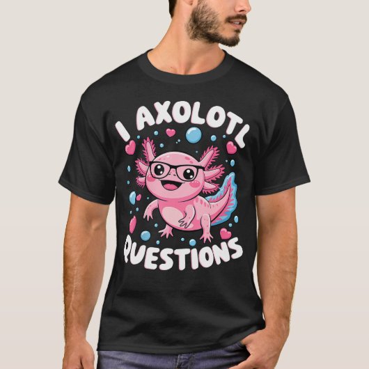 Ik Axolotl Vragen Axolotl T-shirt (Voorkant)