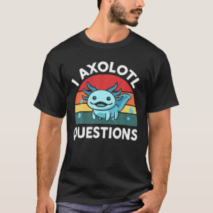 Ik Axolotl Vragen Schattige Axolotl T-shirt