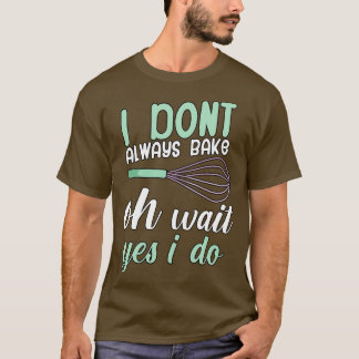Ik bak niet altijd oh wacht ja dat doe ik t-shirt