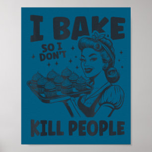Ik bak zodat ik geen mensen vermoord grappig bakke poster