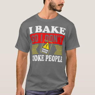 Ik bake dus ik heb geen schimmels voor mensen gema t-shirt