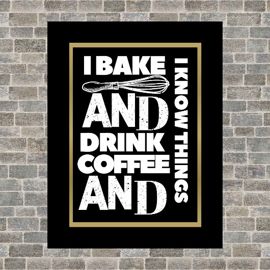 Ik bake en drink koffie en ik ken het Poster
