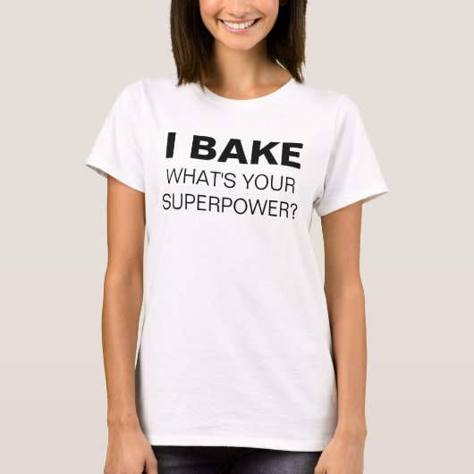 Ik Bake. Wat is jouw Superpower? T-Shirt (Voorkant)