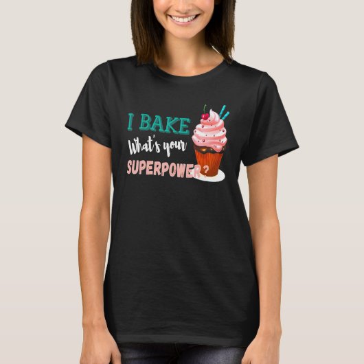 Ik bake wat je Superpower Baker is T-shirt (Voorkant)