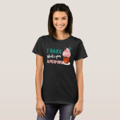 Ik bake wat je Superpower Baker is T-shirt (Voorkant volledig)