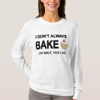 Ik baken niet altijd...Oh wacht ja, dat doe ik. T-shirt