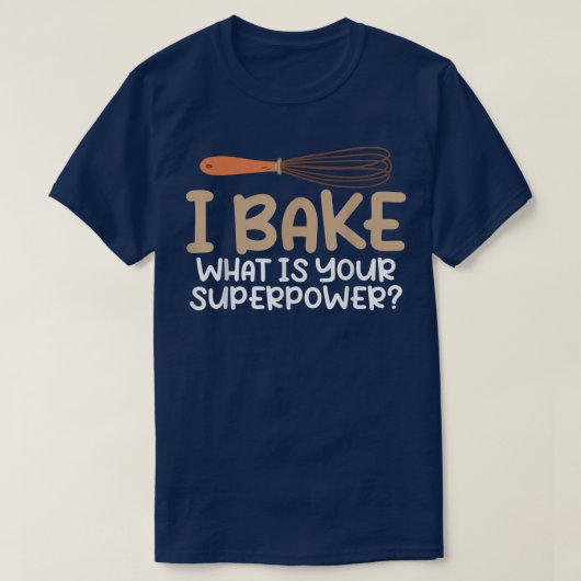 Ik baken wat je Superpower Cooking Bake is T-shirt (Design voorkant)