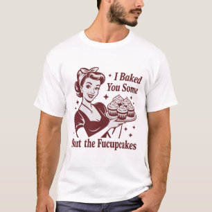Ik Bakte Voor Jou Sommige Hou Je Kopcupcakes Huisv T-shirt
