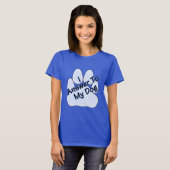 Ik beantwoord het T-shirt van mijn hond W/Paw-vrou (Voorkant volledig)