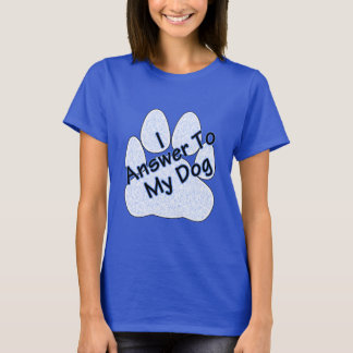 Ik beantwoord het T-shirt van mijn hond W/Paw-vrou