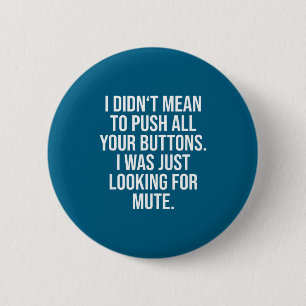 Ik bedoelde niet om op al je knoppen te drukken -  ronde button 5,7 cm