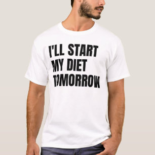 Ik begin morgen aan mijn dieet t-shirt