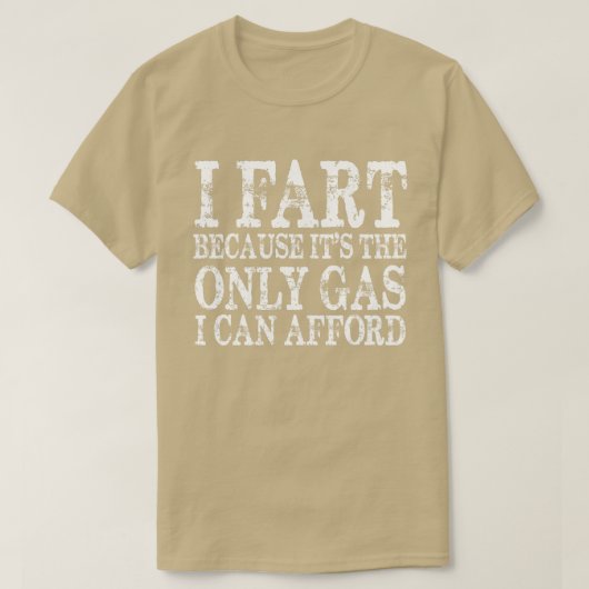 Ik begin omdat het enige gas dat ik kan afleveren. t-shirt (Design voorkant)