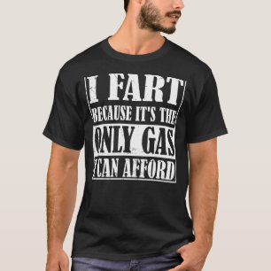 Ik begin omdat het het enige gas is dat ik me hoog t-shirt