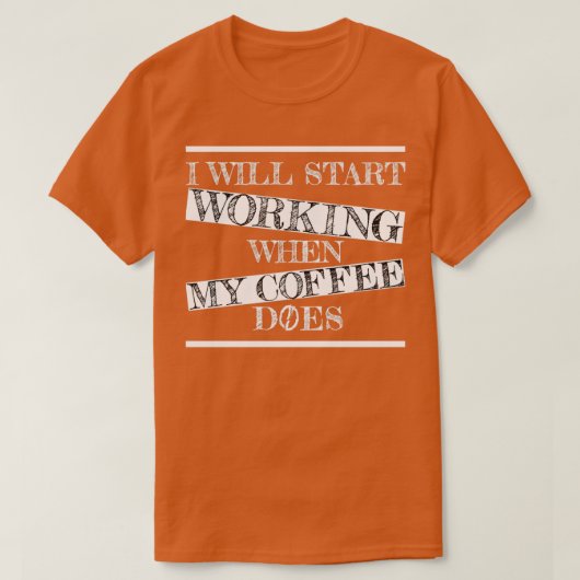 ik begin te werken als mijn koffie doet . t-shirt (Design voorkant)