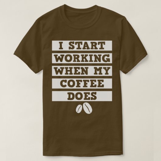 Ik begin te werken als mijn koffie wit is t-shirt (Design voorkant)